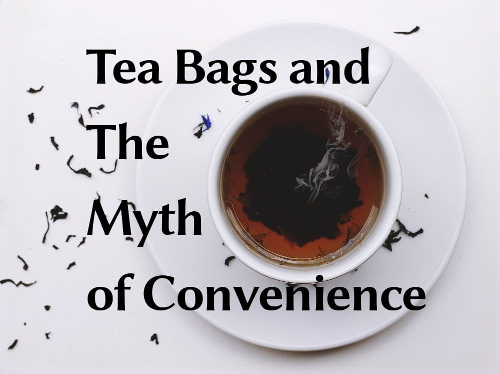 Tea bags and the Myth of Convenience